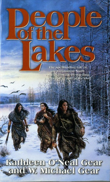 People Of The Lakes v.6 : North America's Forgotten Past Series / by Kathleen O'Neal Gear and W. Michael Gear.