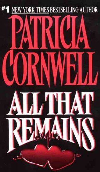 All That Remains : v. 3 : Scarpetta series / Patricia D. Cornwell.