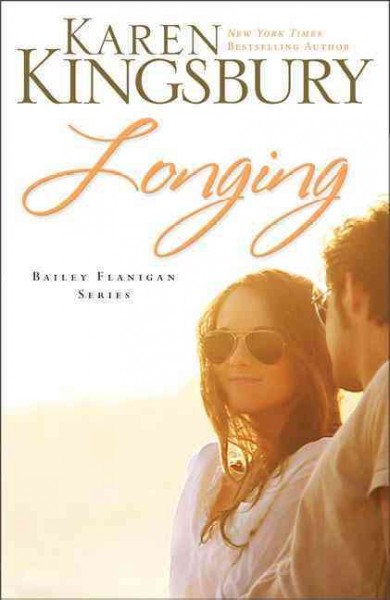 Longing : v. 3 : Bailey Flanigan / Karen Kingsbury.