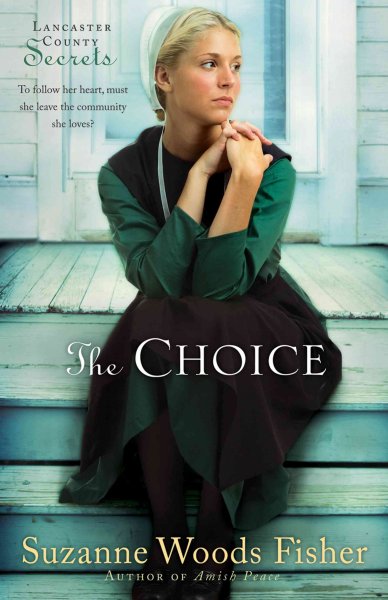 The Choice : v.1 : Lancaster County Secrets / Suzanne Woods Fisher.