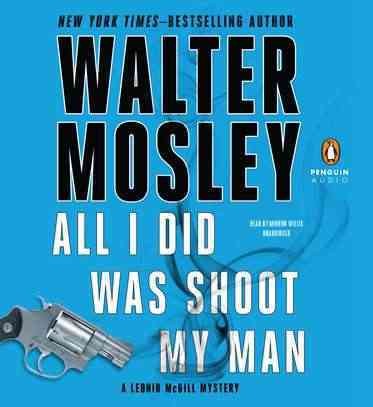 All I did was shoot my man [sound recording] / Walter Mosley.