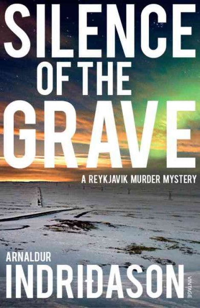 Silence of the Grave : v. 2 : Reykjavik Murder Mysteries / Arnaldur Indriðason ; translated from the Icelandic by Bernard Scudder.