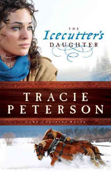 The Icecutter's Daughter : v. 1 : Land of Shining Water / Tracie Peterson.
