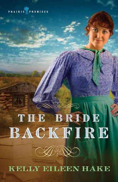 The Bride Backfire : v. 2 : Prairie Promises / Kelly Eileen Hake.