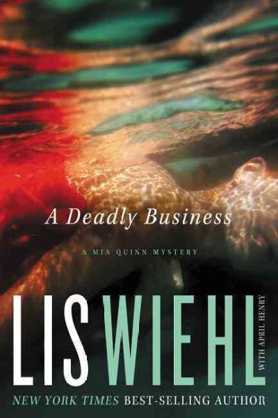 A Deadly Business : v. 2 : Mia Quinn Mystery / Lis Wiehl with April Henry.