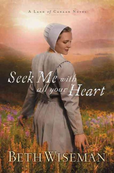 Seek Me with All Your Heart : v. 1 : Land of Canaan / Beth Wiseman.