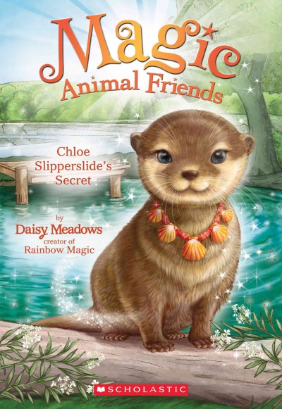 Chloe Slipperside's Secret : v. 11 : Magic Animal Friends / Daisy Meadows.
