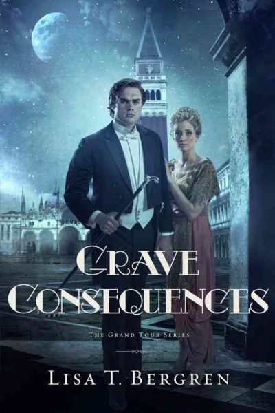 Grave Consequences : v. 2 : Grand Tour / Lisa T. Bergren.
