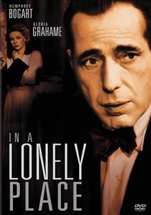 In a lonely place [videorecording] / Columbia Pictures Industries, Inc. ; screenplay by Andrew Solt ; produced by Robert Lord ; directed by Nicholas Ray.