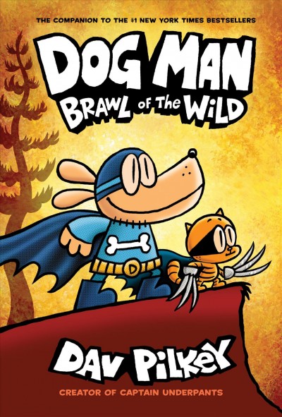 Brawl of the Wild : v. 6 : The Adventures of Dog Man. Brawl of the wild / written and illustrated by Dav Pilkey as George Beard and Harold Hutchins.