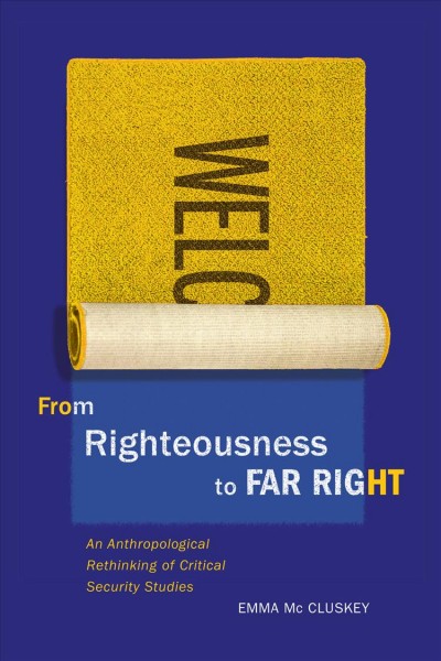From righteousness to far right : an anthropological rethinking of critical security studies / Emma McCluskey