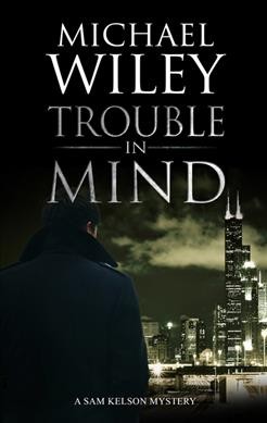 Trouble in mind / Michael Wiley.