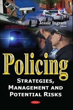Policing : strategies, management and potential risks / editor, Jessie Ingram.