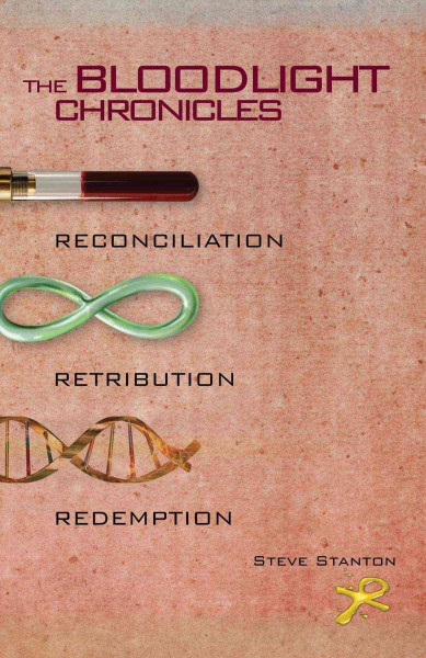The bloodlight chronicles : Reconciliation ; Retribution ; Redemption / Steve Stanton.