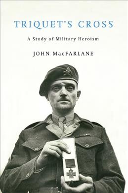 Triquet's cross [electronic resource] : a story of military heroism / John MacFarlane.