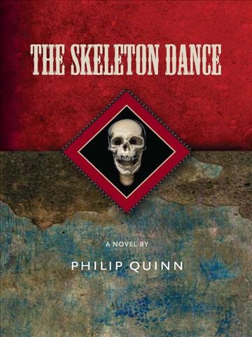 The skeleton dance : a novel / Philip Quinn.