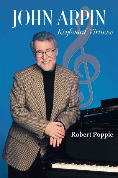 John Arpin [electronic resource] : keyboard virtuoso / Robert Popple.