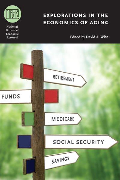Explorations in the economics of aging / edited by David A. Wise.
