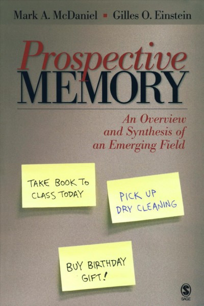 Prospective memory [electronic resource] : an overview and synthesis of an emerging field / Mark A. McDaniel, Gilles O. Einstein.