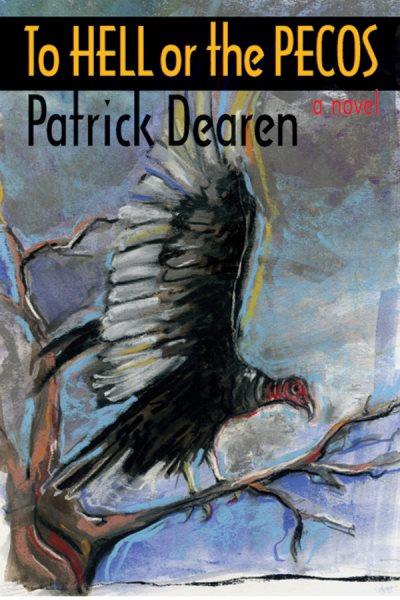 To hell or the Pecos [electronic resource] : a novel / Patrick Dearen.