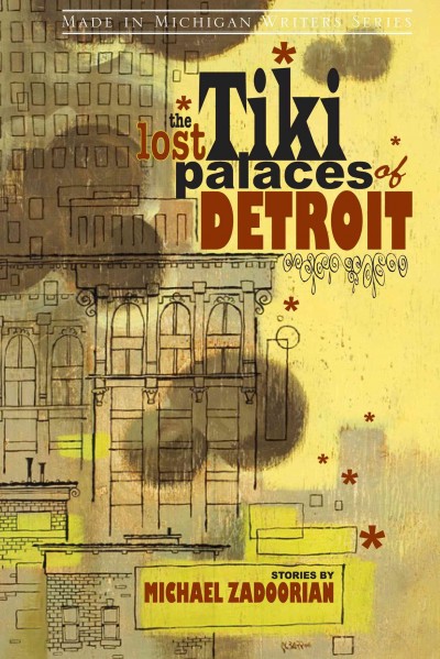 The lost tiki palaces of Detroit [electronic resource] : stories / by Michael Zadoorian.
