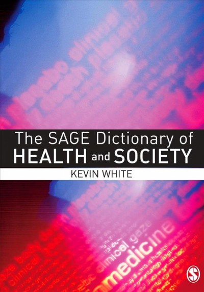 The Sage dictionary of health and society [electronic resource] / Kevin White.
