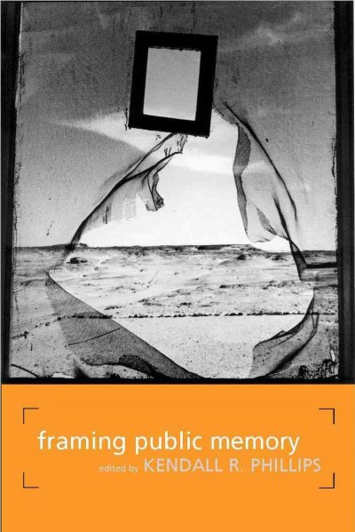 Framing public memory [electronic resource] / edited by Kendall R. Phillips.