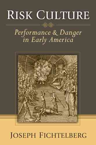 Risk culture [electronic resource] : performance & danger in early America / Joseph Fichtelberg.