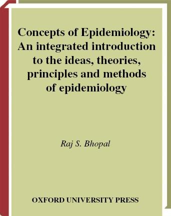 Concepts of epidemiology [electronic resource] : an integrated introduction to the ideas, theories, principles, and methods of epidemiology / Raj S. Bhopal.