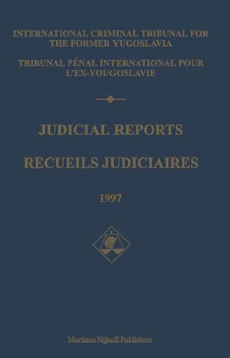 Judicial reports. 1997 [electronic resource] / International Criminal Tribunal for the Former Yugoslavia = Recueils judiciaires / Tribunal pénal international pour l'ex-Yougoslavie.
