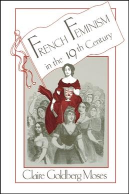 French feminism in the nineteenth century [electronic resource] / Claire Goldberg Moses.