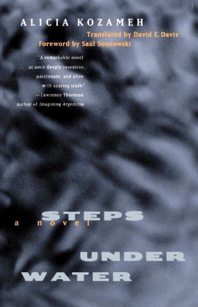 Steps under water [electronic resource] : a novel / Alicia Kozameh ; translated from the Spanish by David E. Davis ; foreword by Saúl Sosnowski.