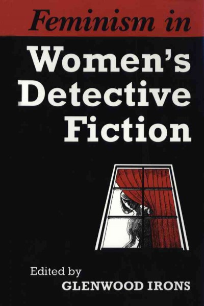Feminism in women's detective fiction [electronic resource] / edited by Glenwood Irons.