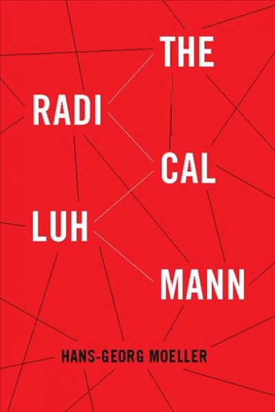 The radical Luhmann [electronic resource] / Hans-Georg Moeller.