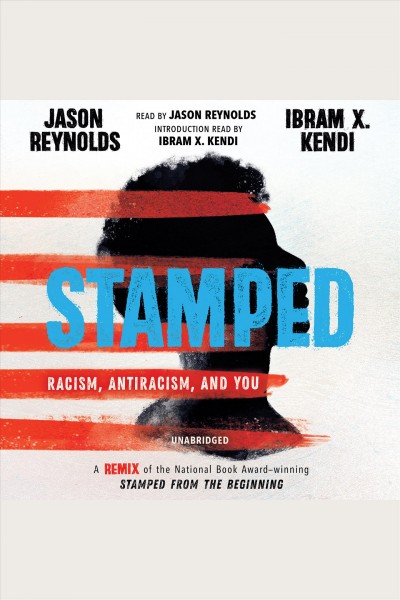 Stamped : racism, antiracism, and you / Jason Reynolds, Ibram X. Kendi.