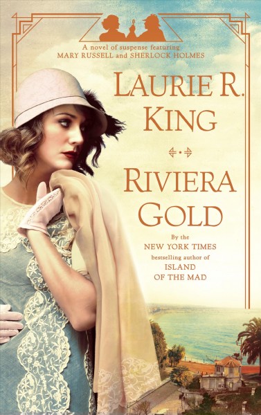 Riviera gold : a novel of suspense featuring Mary Russell and Sherlock Holmes / Laurie R. King.