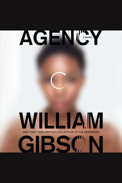 Agency [electronic resource]. William Gibson.