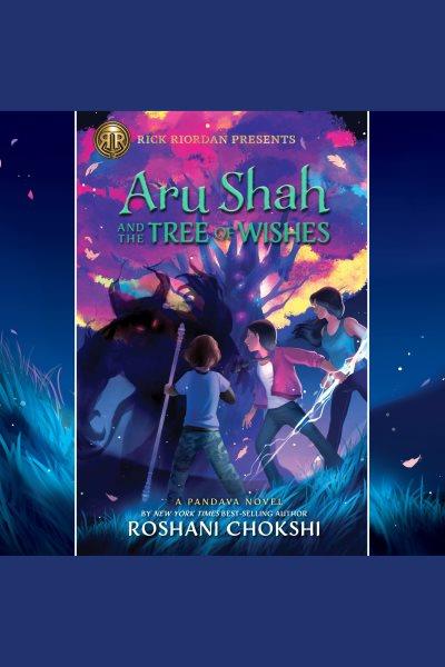 Aru shah and the tree of wishes [electronic resource] : Pandava quartet, book 3. Roshani Chokshi.