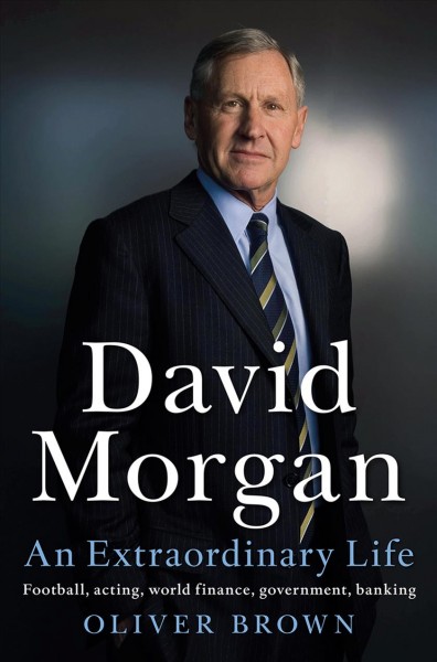 David Morgan : an Extraordinary Life / Oliver Brown.