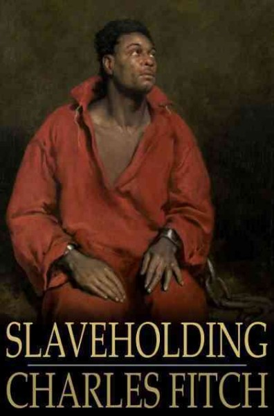 Slaveholding : Weighed in the Balance of Truth.