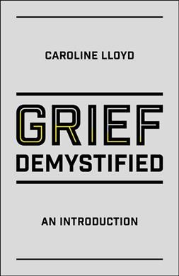 Grief demystified : an introduction / Caroline Lloyd.