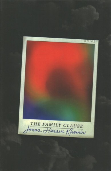 The family clause / Jonas Hassen Khemiri ; translated from the Swedish by Alice Menzies.