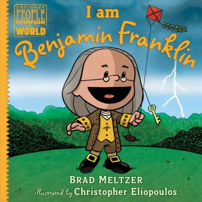 I am Benjamin Franklin / Brad Meltzer ; illustrated by Christopher Eliopoulos.