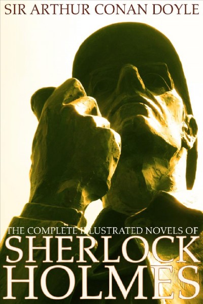 The complete illustrated novels of Sherlock Holmes / by Sir Arthur Conan Doyle.