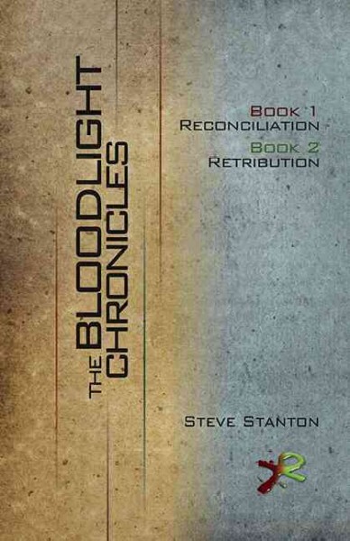 The bloodlight chronicles : book 1, Reconciliation ; book 2, Retribution / Steve Stanton.
