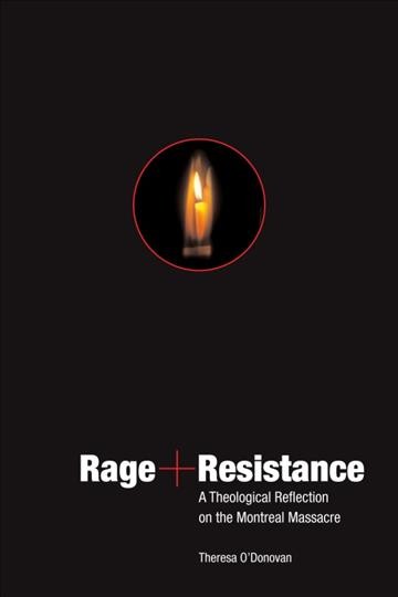Rage and resistance [electronic resource] : a theological reflection on the Montreal Massacre / Theresa O'Donovan.
