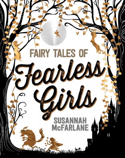 Fairy tales of fearless girls / Susannah McFarlane ; Beth Norling, Lucinda Gifford, Claire Robertson, Sher Rill Ng.