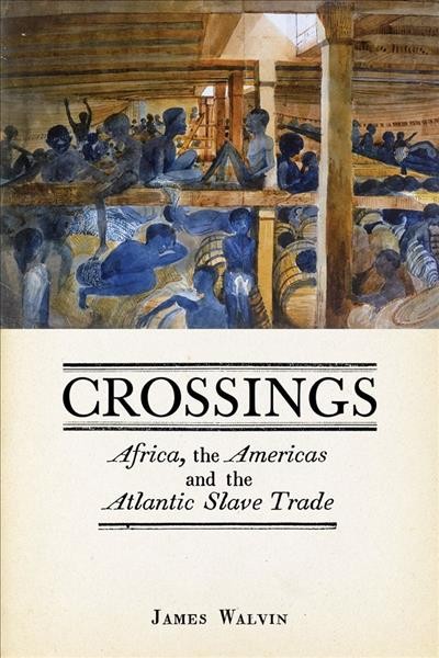 Crossings : Africa, the Americas and the Atlantic slave trade / James Walvin.