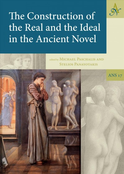 The construction of the real and the ideal in the ancient novel / edited by Michael Paschalis and Stelios Panayotakis.
