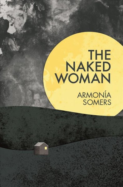 The naked woman / Armonía Somers ; translated by Kit Maude ; afterword by Elena Chavez Goycochea.
